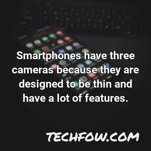 smartphones have three cameras because they are designed to be thin and have a lot of features