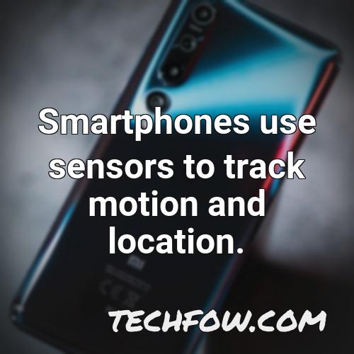 smartphones use sensors to track motion and location