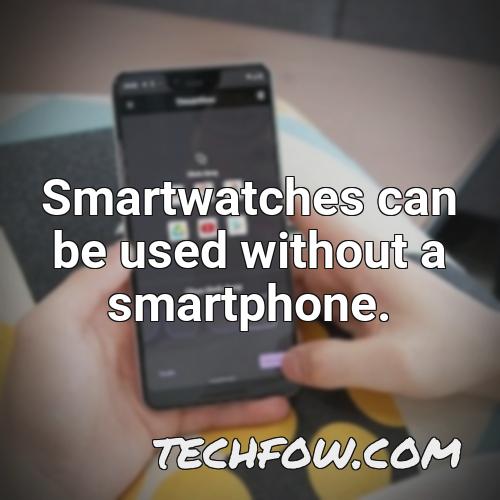 smartwatches can be used without a smartphone