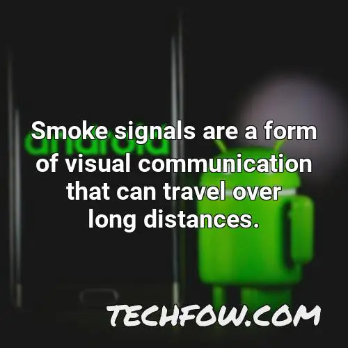 smoke signals are a form of visual communication that can travel over long distances