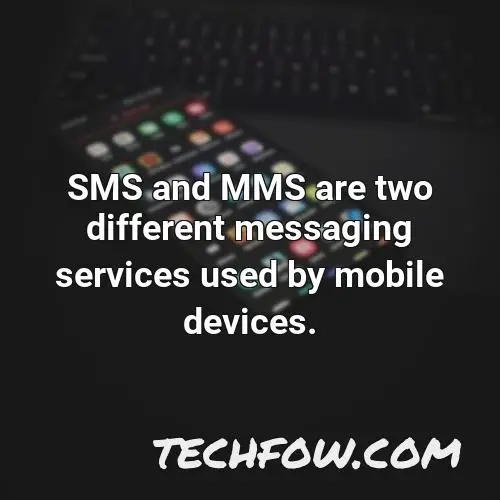 sms and mms are two different messaging services used by mobile devices