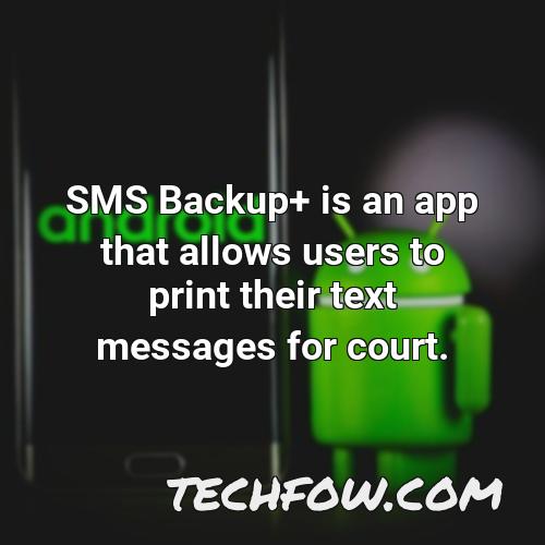 sms backup is an app that allows users to print their text messages for court