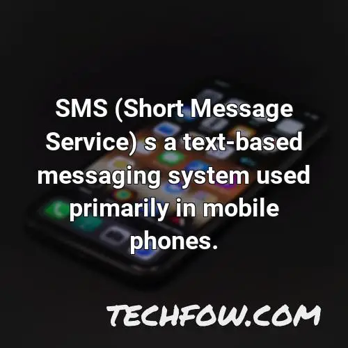 sms short message service s a text based messaging system used primarily in mobile phones