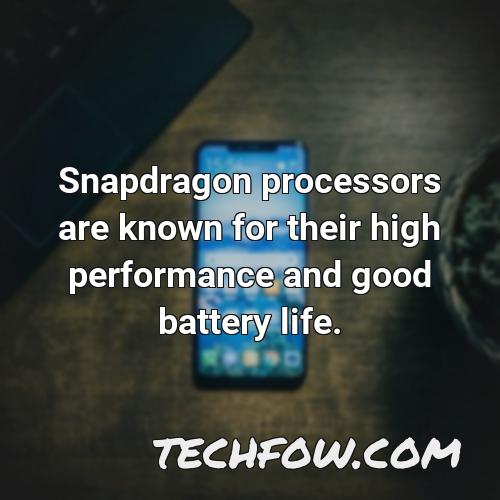snapdragon processors are known for their high performance and good battery life
