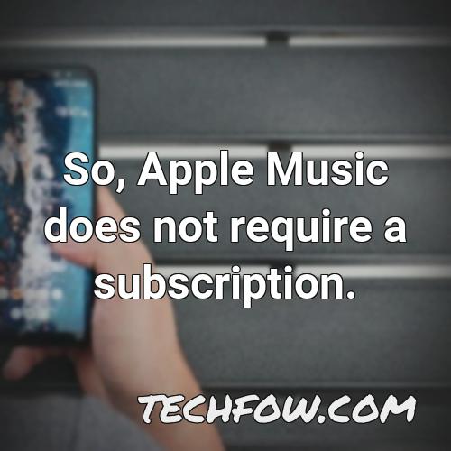 so apple music does not require a subscription
