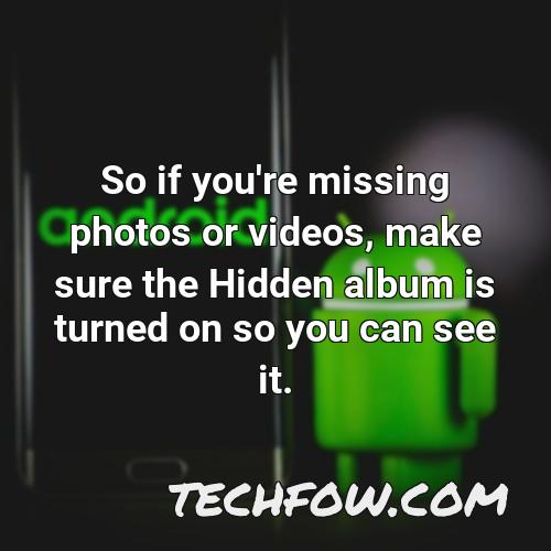 so if you re missing photos or videos make sure the hidden album is turned on so you can see it