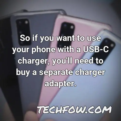 so if you want to use your phone with a usb c charger you ll need to buy a separate charger adapter