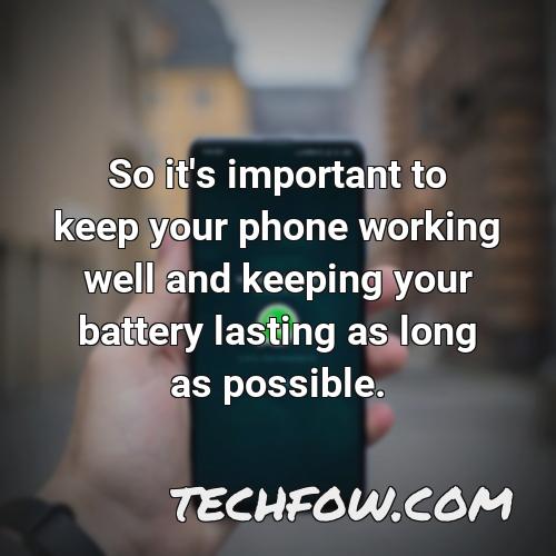 so it s important to keep your phone working well and keeping your battery lasting as long as possible