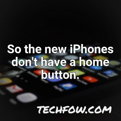 so the new iphones don t have a home button