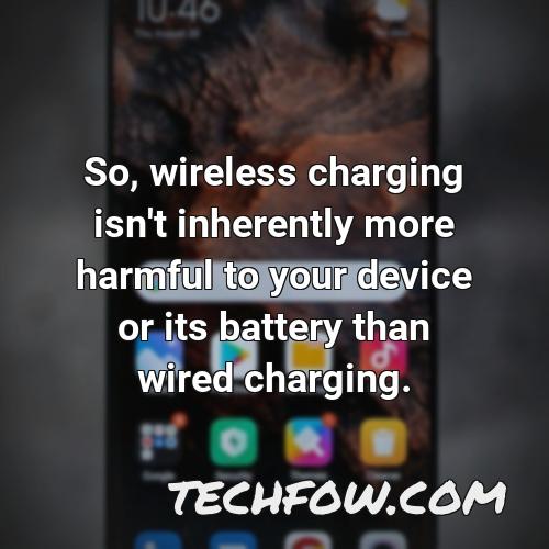 so wireless charging isn t inherently more harmful to your device or its battery than wired charging
