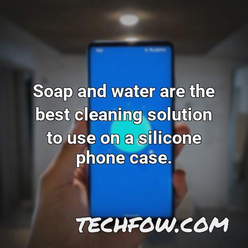 soap and water are the best cleaning solution to use on a silicone phone case