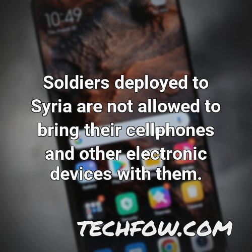 soldiers deployed to syria are not allowed to bring their cellphones and other electronic devices with them