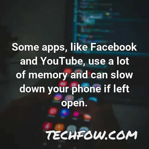 some apps like facebook and youtube use a lot of memory and can slow down your phone if left open