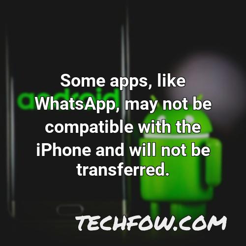 some apps like whatsapp may not be compatible with the iphone and will not be transferred