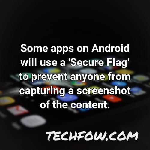 some apps on android will use a secure flag to prevent anyone from capturing a screenshot of the content