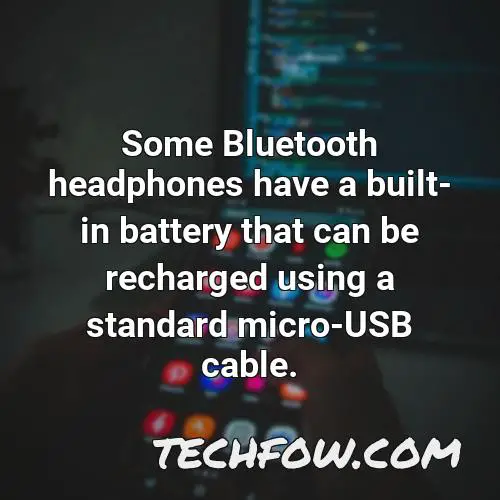 some bluetooth headphones have a built in battery that can be recharged using a standard micro usb cable