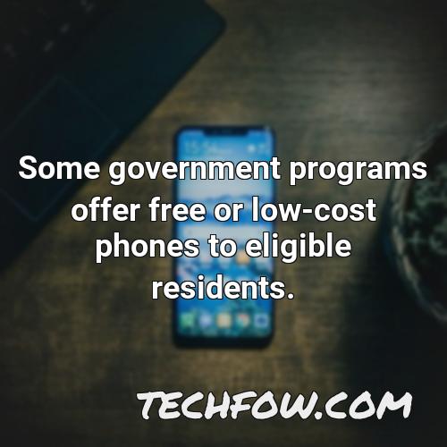some government programs offer free or low cost phones to eligible residents