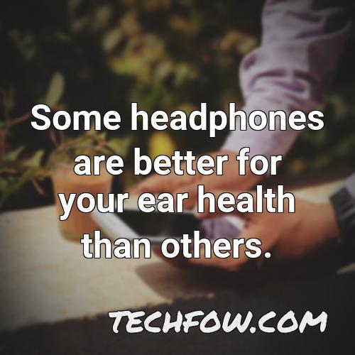some headphones are better for your ear health than others