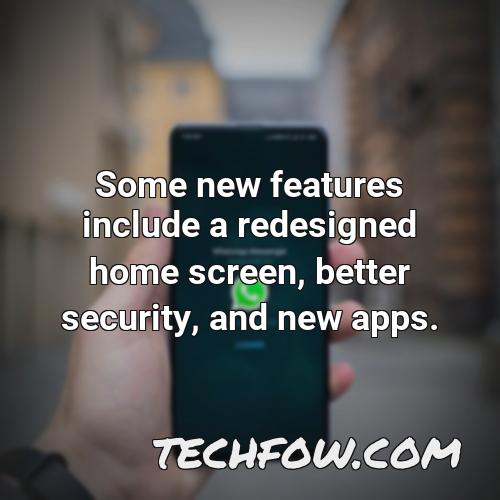 some new features include a redesigned home screen better security and new apps