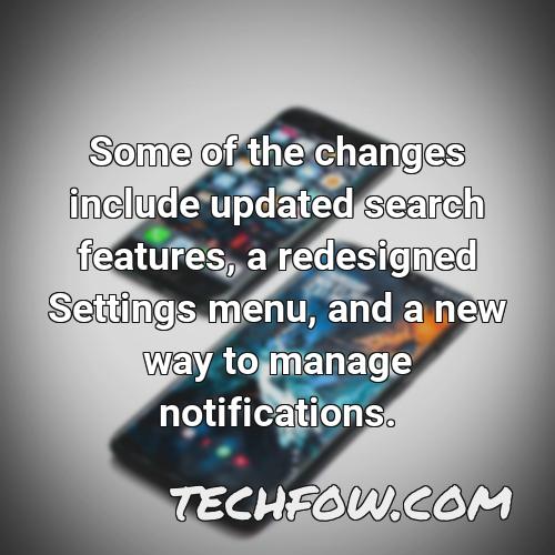 some of the changes include updated search features a redesigned settings menu and a new way to manage notifications