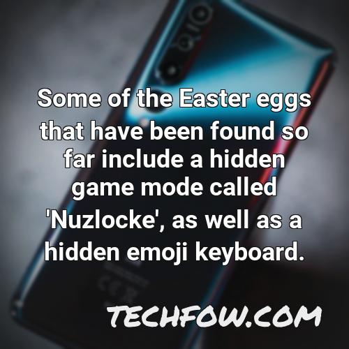 some of the easter eggs that have been found so far include a hidden game mode called nuzlocke as well as a hidden emoji keyboard