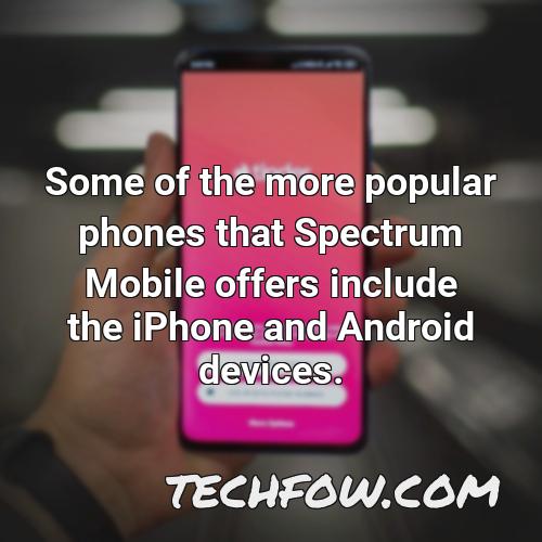 some of the more popular phones that spectrum mobile offers include the iphone and android devices