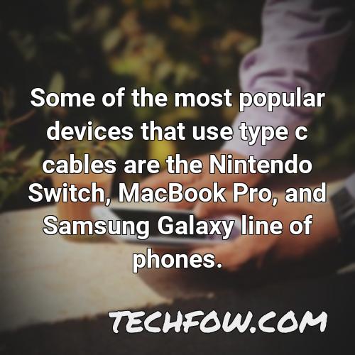 some of the most popular devices that use type c cables are the nintendo switch macbook pro and samsung galaxy line of phones