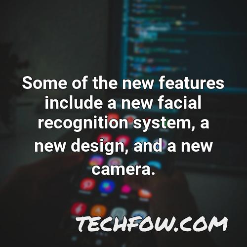 some of the new features include a new facial recognition system a new design and a new camera