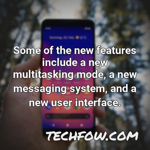 some of the new features include a new multitasking mode a new messaging system and a new user interface