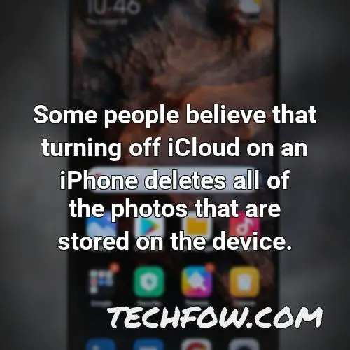 some people believe that turning off icloud on an iphone deletes all of the photos that are stored on the device