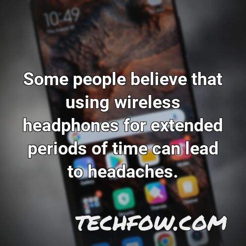 some people believe that using wireless headphones for extended periods of time can lead to headaches