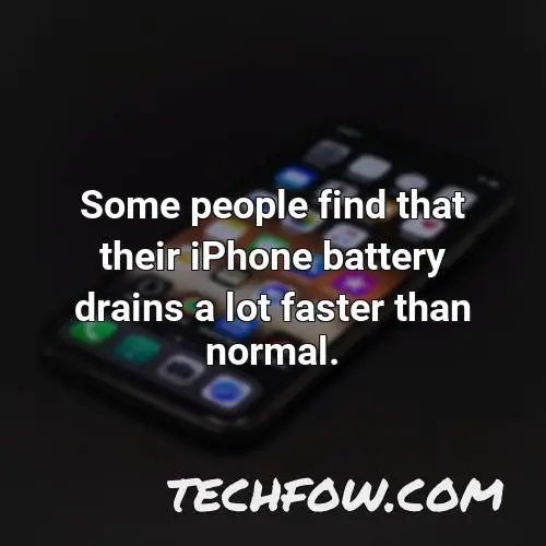 some people find that their iphone battery drains a lot faster than normal