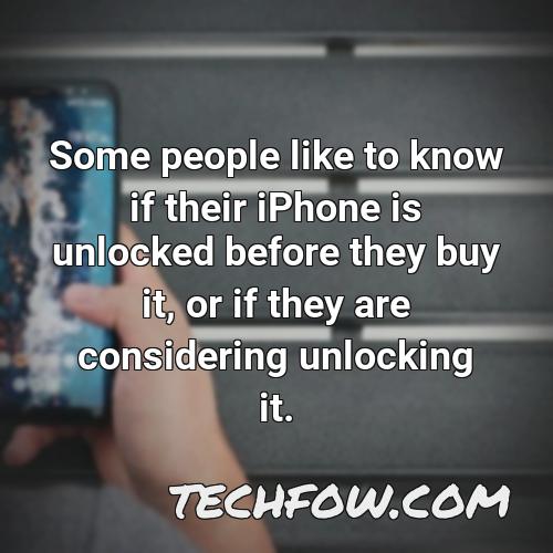 some people like to know if their iphone is unlocked before they buy it or if they are considering unlocking it