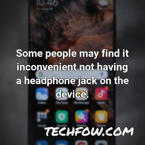 some people may find it inconvenient not having a headphone jack on the device