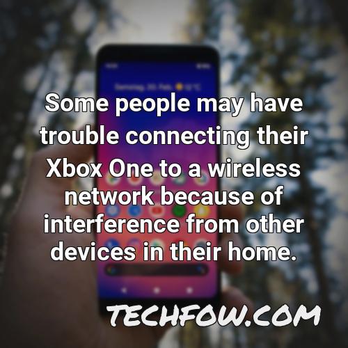 some people may have trouble connecting their xbox one to a wireless network because of interference from other devices in their home