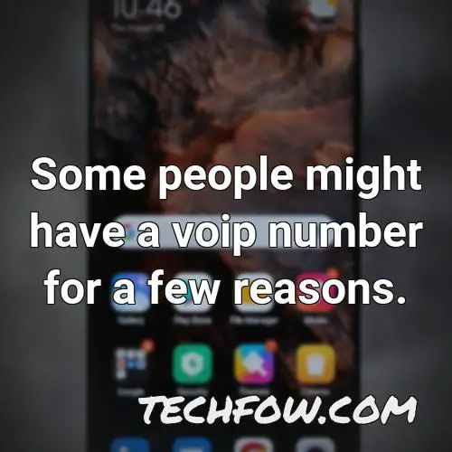 some people might have a voip number for a few reasons