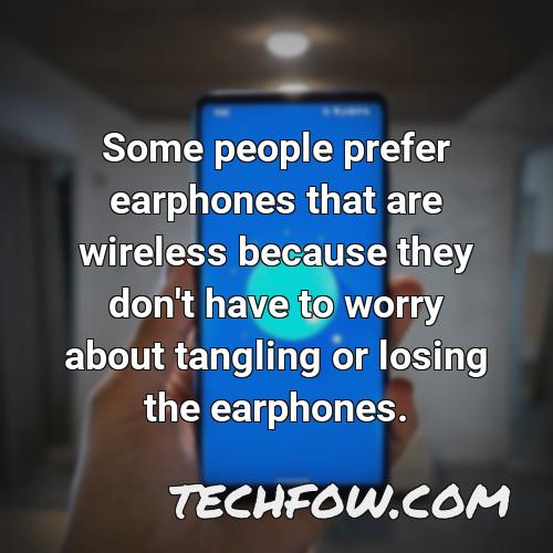 some people prefer earphones that are wireless because they don t have to worry about tangling or losing the earphones