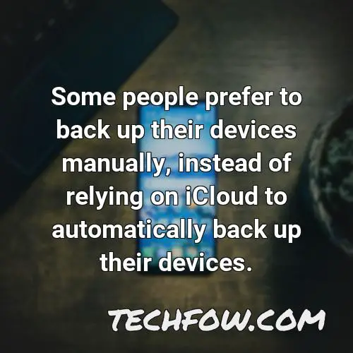 some people prefer to back up their devices manually instead of relying on icloud to automatically back up their devices