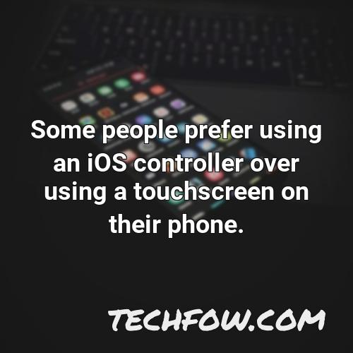 some people prefer using an ios controller over using a touchscreen on their phone