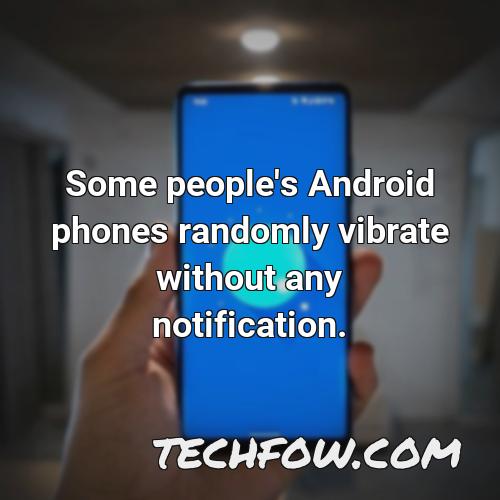 some people s android phones randomly vibrate without any notification 1