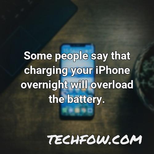 some people say that charging your iphone overnight will overload the battery