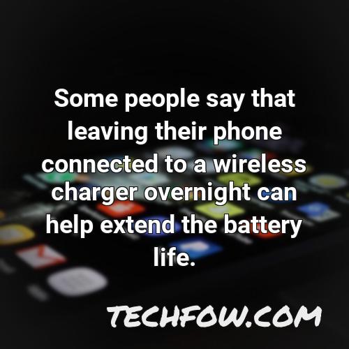 some people say that leaving their phone connected to a wireless charger overnight can help extend the battery life