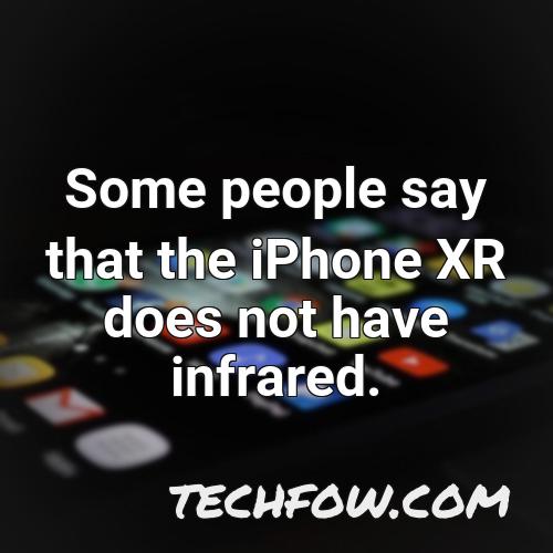 some people say that the iphone xr does not have infrared