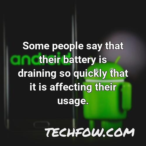 some people say that their battery is draining so quickly that it is affecting their usage