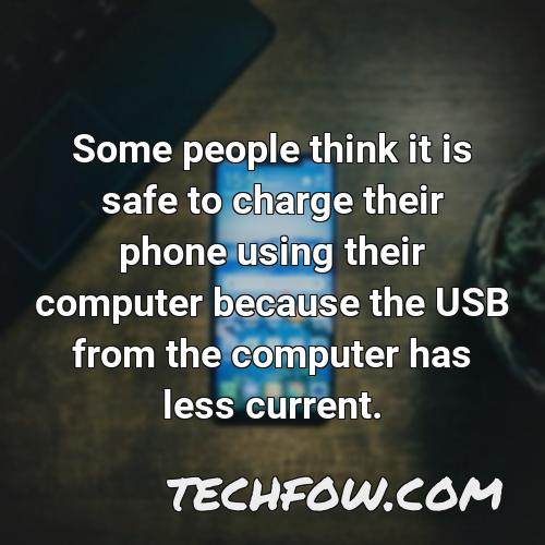 some people think it is safe to charge their phone using their computer because the usb from the computer has less current