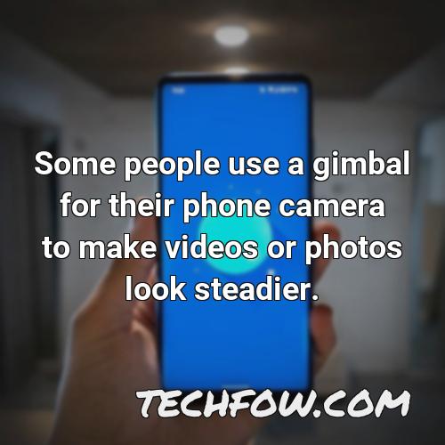 some people use a gimbal for their phone camera to make videos or photos look steadier