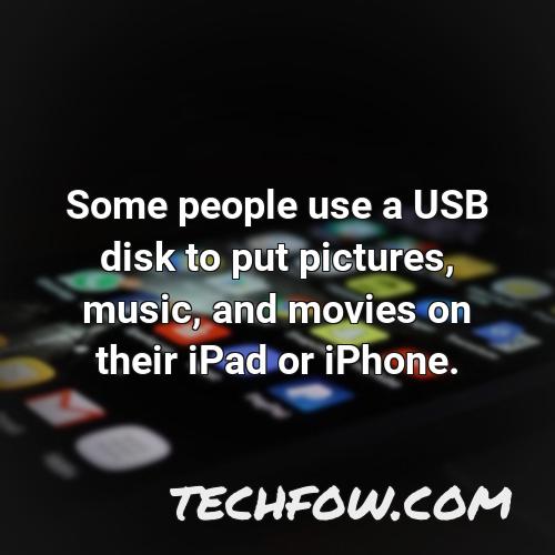 some people use a usb disk to put pictures music and movies on their ipad or iphone