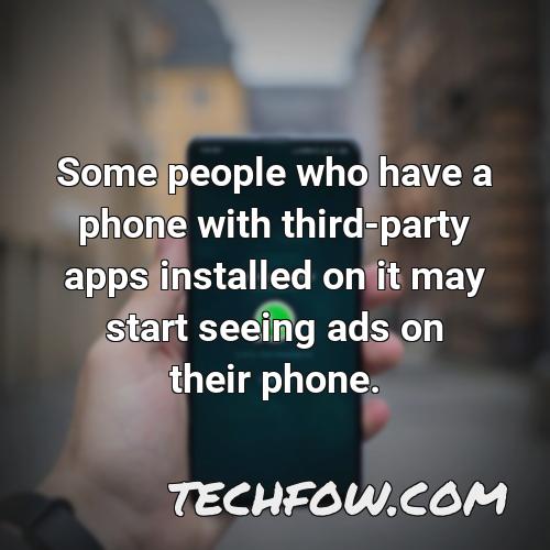 some people who have a phone with third party apps installed on it may start seeing ads on their phone