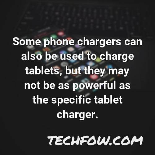 some phone chargers can also be used to charge tablets but they may not be as powerful as the specific tablet charger