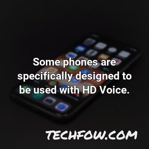 some phones are specifically designed to be used with hd voice